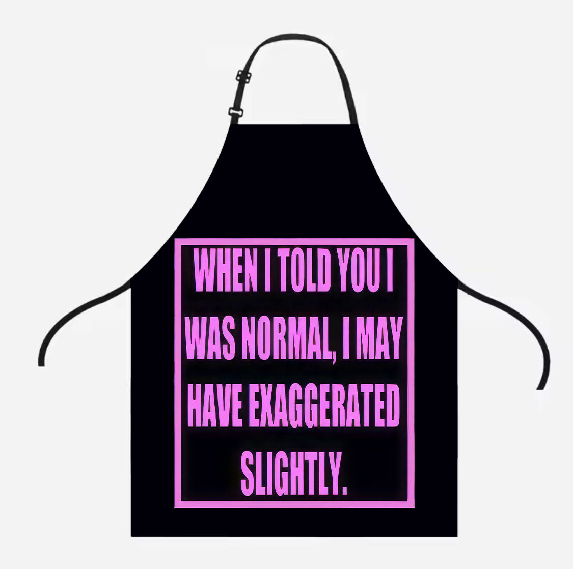 When I Told You I Was Normal I May Have Exaggerated Bbq & Kitchen Apron
