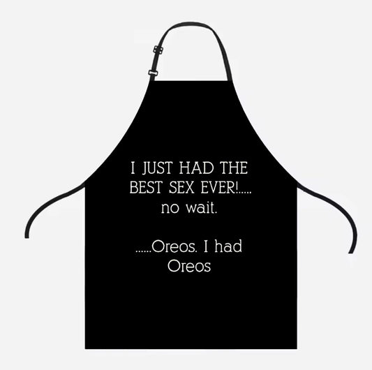 I Just Had The Best Sex Ever No Wait Oreos I Had Oreos Bbq & Kitchen Apron
